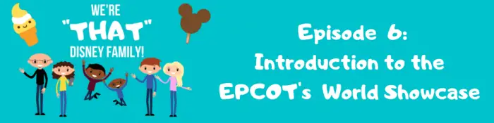 Family Fun Disney Podcast - Episode 6: Intro to EPCOT's World Showcase 1